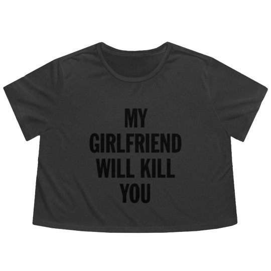 Discover MY GIRLFRIEND WILL KILL YOU - Boyfriend Gift From Girlfriend - Flowy Cropped Tees