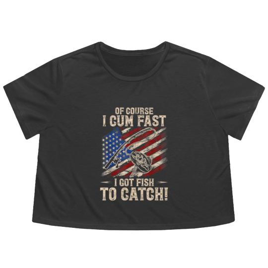 Discover Of Course I Cum Fast I Got Fish To Catch Fishing Flowy Cropped Tees