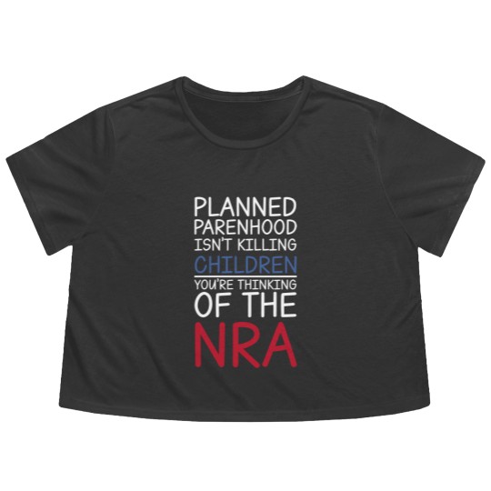 Discover Planned Parenthood Isn't Killing Children You're Thinking Of The RNA Flowy Cropped Tees