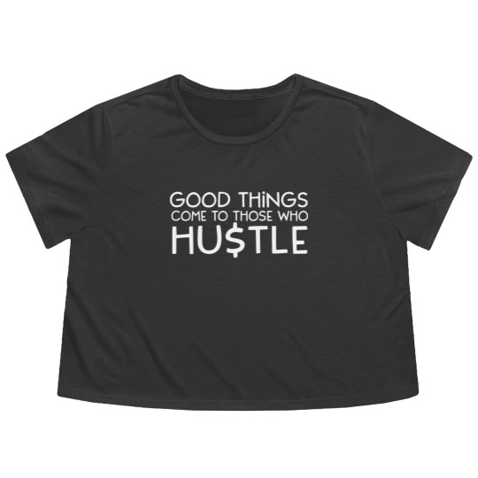 Discover Good Things Come To Those Who Hustle Flowy Cropped Tees