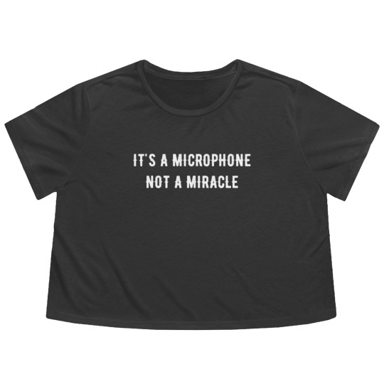 Discover It s a microphone not a miracle Flowy Cropped Tees Flowy Cropped Tees