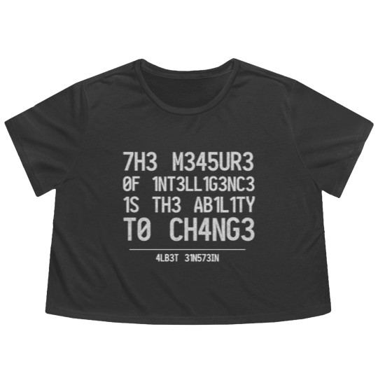 Discover THE MEASURE OF INTELLIGENCE IS THE ABILITY TO CHAN Flowy Cropped Tees