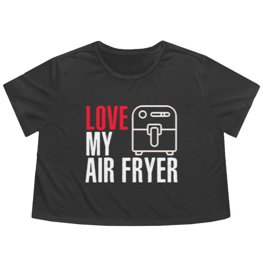 Discover I Love My Air Fryer - Cooking Flowy Cropped Tees