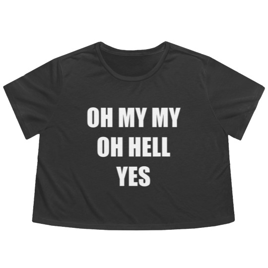 Discover Oh My My Oh Hell Yes Classic Rock Fan Funny Gift Flowy Cropped Tees