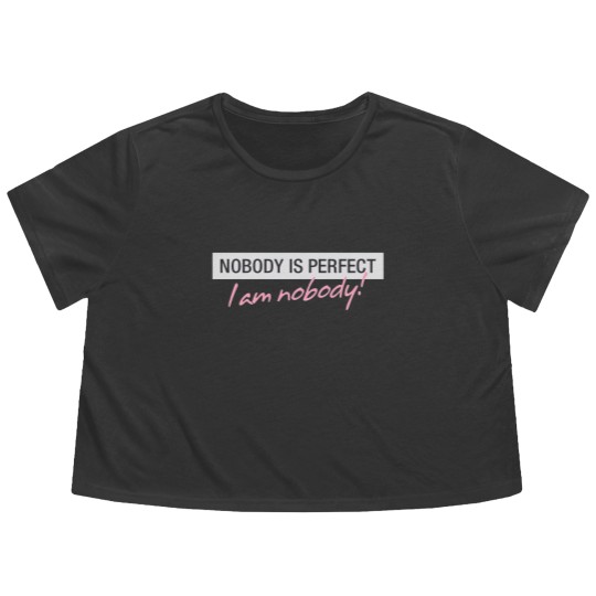 Discover Nobody Is Perfect. I'm Nobody! Flowy Cropped Tees