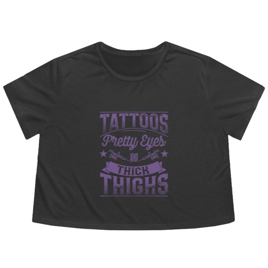 Discover Tattoos Pretty Eyes and Thick Thighs - Tattoos Pretty Eyes And Thick Thighs - Flowy Cropped Tees