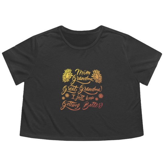 Discover Mom Grandma Great Grandma I Just Keep Getting Better(5) Flowy Cropped Tees