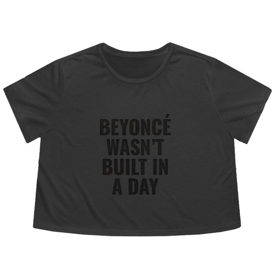 Discover Beyonce Wasn't Built In A Day Flowy Cropped Tees