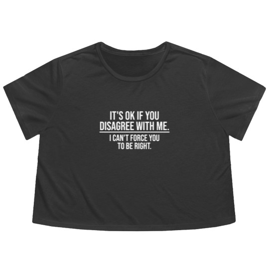Discover Its Ok If You Disagree with Me Sarcatis Saying Flowy Cropped Tees