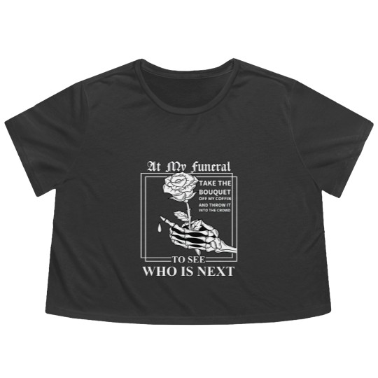 Discover At My Funeral Take The Bouquet Off My Coffin Funny Flowy Cropped Tees