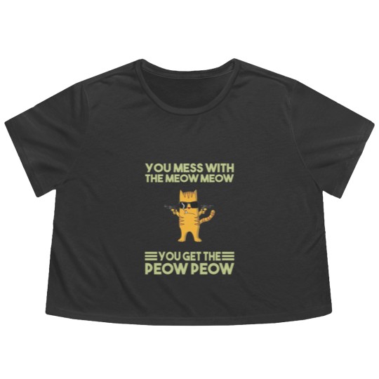 Discover You Mess With The Meow Meow You Get The Peow Peow Flowy Cropped Tees