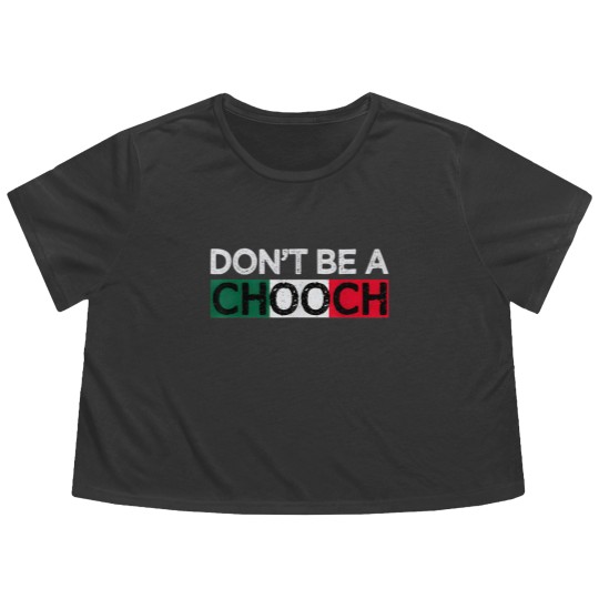 Discover Don't Be A Chooch Funny Saying Humor Italian Gift Flowy Cropped Tees