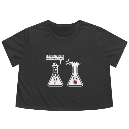 Discover You're Overreacting Funny Science Chemistry Humor Flowy Cropped Tees