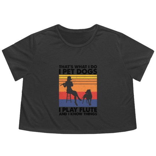 Discover Thats What I Do I Pet Dogs I Play Flute I Know Things2 Flowy Cropped Tees