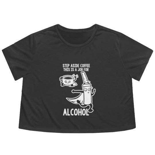 Discover Step Aside Coffee This Is A Job For Alcohol Flowy Cropped Tees