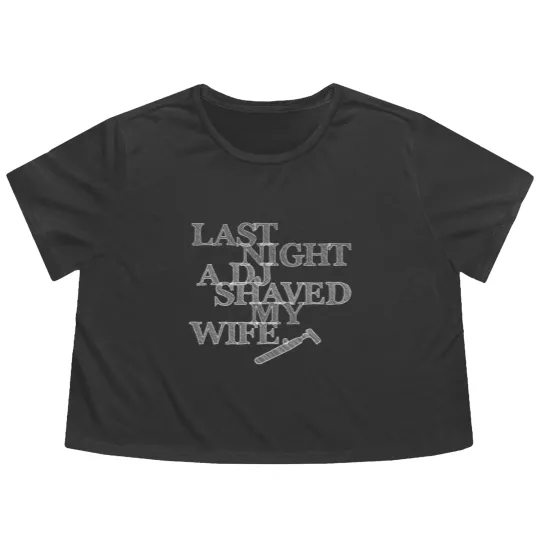 Discover Last Night A DJ Shaved My Wife - white Flowy Cropped Tees