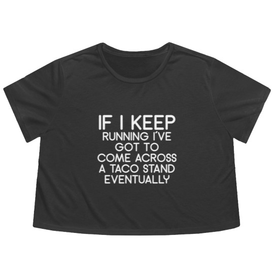 Discover If i keep running i´ve got to come across a taco s Flowy Cropped Tees
