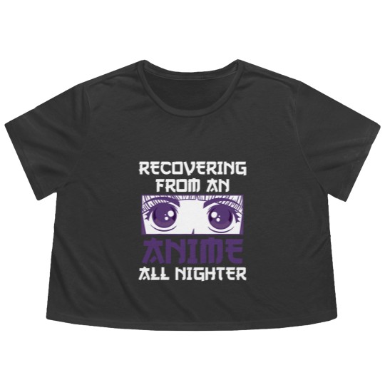 Discover Recovering From An Anime All Nighter - All Nighter - Flowy Cropped Tees