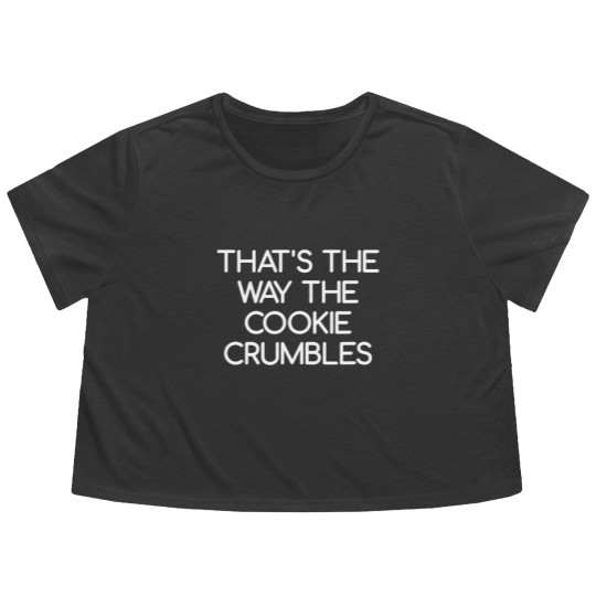 Discover Quips And Quotes Flowy Cropped Tees That's the Way The Cookie Crumbles
