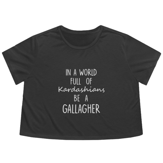 Discover In A World Full of Kardashians Be A Gallagher For Black Flowy Cropped Tees