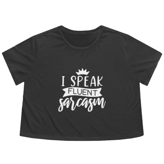 Discover I Speak Fluent Sarcasm Flowy Cropped Tees, Sarcastic Flowy Cropped Tees,  Funny Flowy Cropped Tees, Funny Graphic Flowy Cropped Tees