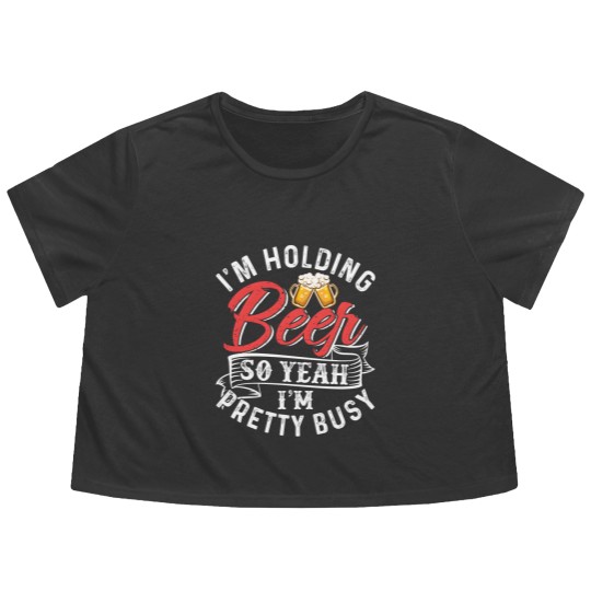 Discover I'm Holding Beer So Yeah I'm Pretty Busy Flowy Cropped Tees