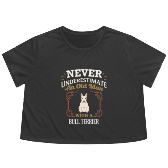 Discover Never Under Estimate An Old Man With A Bull Terrier - Gift For Bull Terrier Owner Bull Terrier Lover - Bull Terrier - Flowy Cropped Tees