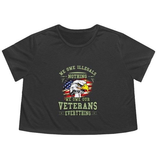 Discover We Owe Illegals Nothing We Owe Our Veterans Everything Flowy Cropped Tees