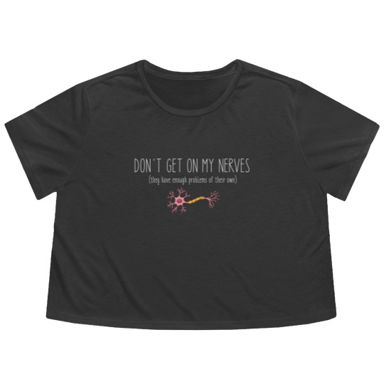 Discover Don't Get On My Nerves (They Have Enough Problems Of Their Own) - Funny Flowy Cropped Tees