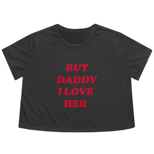 Discover BUT DADDY I LOVE HER Flowy Cropped Tees