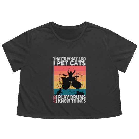 Discover That's What I Do I Pet Cats I Play Drums & I Know Things Flowy Cropped Tees