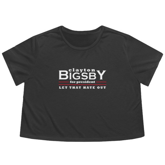 Discover Clayton Bigsby for President - Let That Hate Out Flowy Cropped Tees