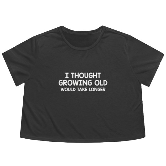 Discover Thought Growing Old Would Take Longer Flowy Cropped Tees