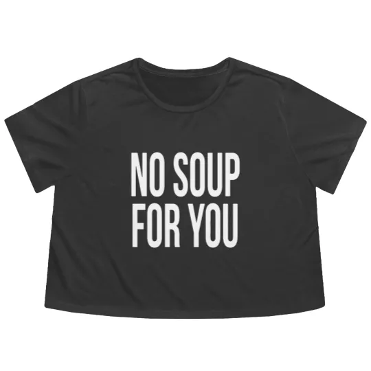 Discover No Soup For You Flowy Cropped Tees