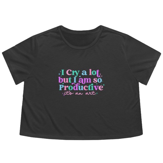 Discover I cry a lot, but I am so productive Flowy Cropped Tees , It's an art | Mental Health Flowy Cropped Tees|  Flowy Cropped Tees
