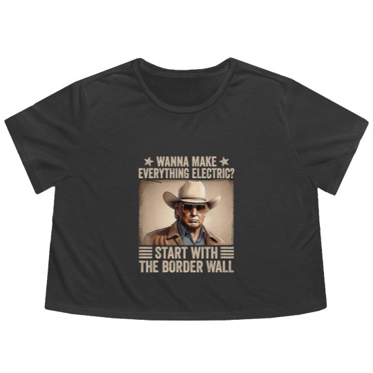 Discover TRump Wanna Make Everything Electric Start With The Border Wall Flowy Cropped Tees