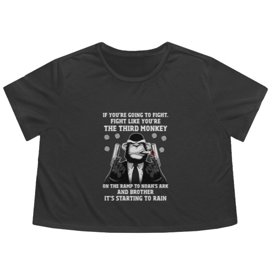 Discover If You're Going To Fight Fight Like You're The Third Monkey On The Ramp To Noah's Ark And Brother It Flowy Cropped Tees
