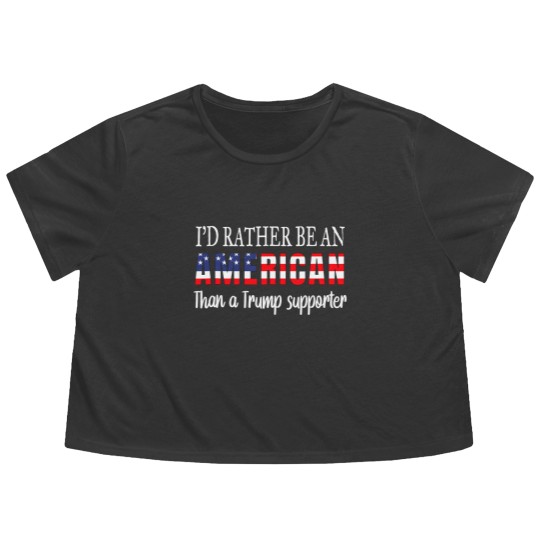 Discover Id Rather Be An American Than a Trump Supporter Anti Trump Flowy Cropped Tees