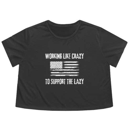 Discover Working Like Crazy To Support The Lazy Funny Flowy Cropped Tees