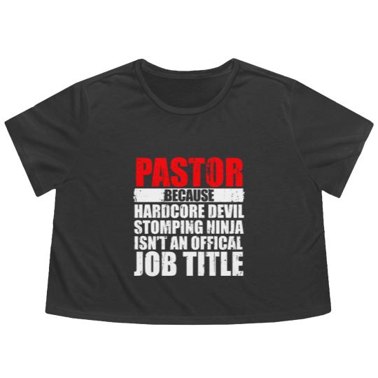 Discover Pastor Because Hardcore Devil Stomping Ninja Isn_t an Offical Job Title I Wanted A Lie In But I_m The Pastor Funny Church Flowy Cropped Tees