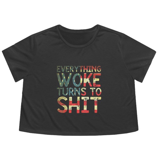 Discover Everything woke turns to shit New version 2022 - Everything Woke Turns To Shit - Flowy Cropped Tees