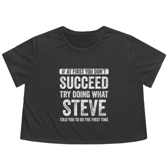 Discover steve if at first you don't succeed try doing what steve t Flowy Cropped Tees