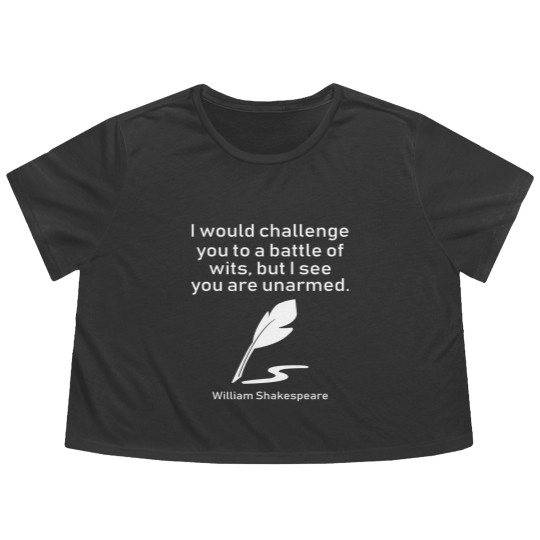 Discover I Would Challenge You To A Battle Of Wits But I See You Are Unarmed William Shakespeare Flowy Cropped Tees