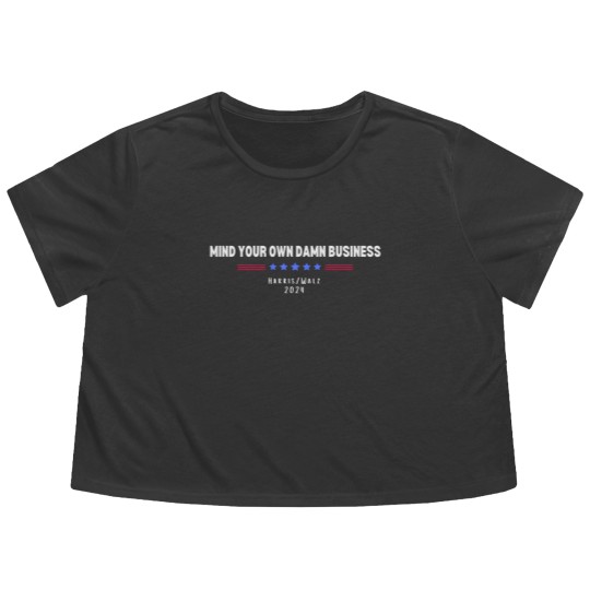 Discover Mind Your Own Damn Business Flowy Cropped Tees, Harris Walz Flowy Cropped Tees