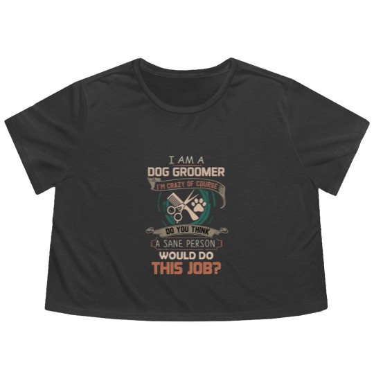 Discover I Am A Dog Groomer Flowy Cropped Tees
