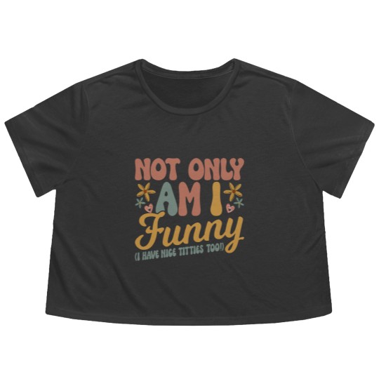 Discover Not Only Am I Funny I Have Tittes Too (1) Flowy Cropped Tees