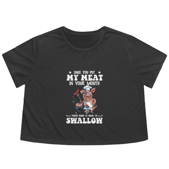 Discover Once You Put My Meat In Your Mouth Flowy Cropped Tees
