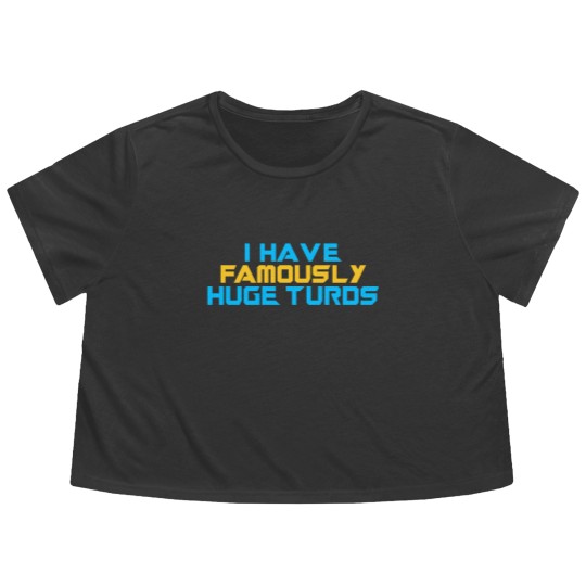 Discover I Have Famously Huge Turds Flowy Cropped Tees
