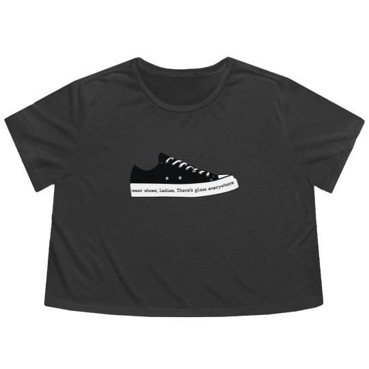 Discover Wear Shoes Ladies There's Glass Everywhere, Wear Your Shoes Flowy Cropped Tees