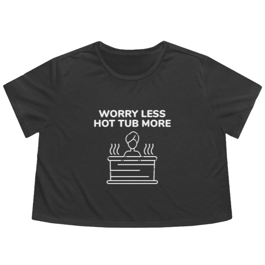 Discover Funny Hot Tub Worry Less Hot Tub More Flowy Cropped Tees